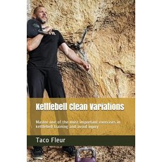 (영문도서) Kettlebell Clean Variations: Master one of the most important exercises in kettlebell trainin... Paperback, Independently Published, English, 9781983202353