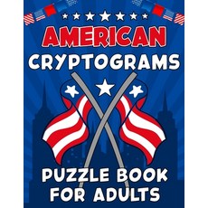 (영문도서) American Cryptograms: Large Print Cryptograms Of American History Logic and Brain Teasers Puz... Paperback, Independently Published, English, 9798871705193