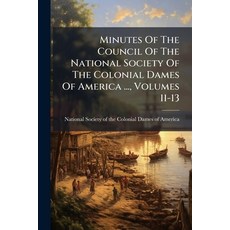 (영문도서)Minutes Of The Council Of The National Society Of The Colonial Dames Of America... Paperback, Nabu Press, English, 9781273757341