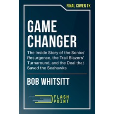 (영문도서) Game Changer: The Inside Story of the Sonics' Resurgence the Trail Blazers' Turnaround and ... Hardcover, Flashpoint, English, 9781959411260