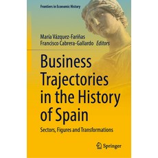 (영문도서)Business Trajectories in the History of Spain: Sectors Figures and Transformations Hardcover, Springer, English, 9783032162137