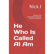 (英文圖書)He Who Is Called AI Am: Stories of AI intersecting with the Human Condition 平裝版, Independently Published, 英文