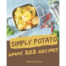 Hmm! 202 Simply Potato Recipes: From The Simply Potato Cookbook To The Table Paperback, Independently Published