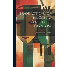 (영문도서) Transactions of the Gaelic Society of Glasgow Hardcover, Legare Street Press, English, 9781019857809
