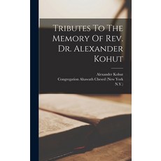 (영문도서)Tributes To The Memory Of Rev. Dr. Alexander Kohut Hardcover, Legare Street Press, English, 9781018834320