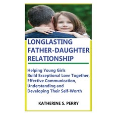 (영문도서) Longlasting Father-Daughter Relationship: Everything Fathers Need to Know about Building Bou... Paperback, Independently Published, English, 9798505447765