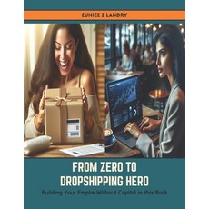 (영문도서) From Zero to Dropshipping Hero: Building Your Empire Without Capital in this Book Paperback, Independently Published, English, 9798883422781