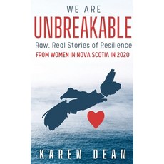 We Are Unbreakable: Raw Real Stories of Resilience: From Women in Nova Scotia in 2020 Hardcover, Karen Dean Inc., English, 9781777519209