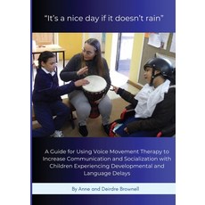 (영문도서)"It's a nice day if it doesn't rain": A Guide for Using Voice Movement Therapy t... Paperback, Voice Movement Therapy Center, English, 9798992816105