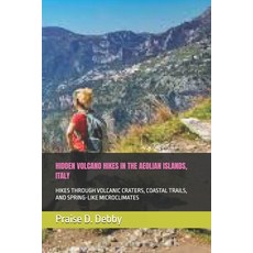 (영문도서)Hidden Volcano Hikes in the Aeolian Islands Italy: Hikes Through Volcanic Crate... Paperback, Independently Published, English, 9798265992079