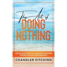The Art of Doing Nothing: The No-Guilt Practical Burnout Recovery System for Busy Professionals Paperback, Independently Published, English, 9798583558599