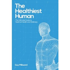 (영문도서)The Healthiest Human: The Ultimate Guide to Optimal Health and Wellness Hardcover, Writer Cosmos, English, 9798896041665