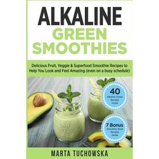 Alkaline Green Smoothies: Delicious Fruit Veggie & Superfood Smoothie Recipes to Help You Look and ... Paperback, Independently Published, English, 9781797050461