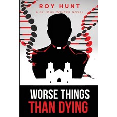 (영문도서) Worse Things Than Dying--A Fr John Winter Novel: How human do you want to remain? Paperback, Independently Published, English, 9798833578124