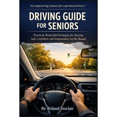 (영문도서)Driving Guide for Seniors: Practical Strategies for Staying Safe Confident and... Paperback, Independently Published, English, 9798244241952