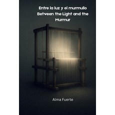 (영문도서)Entre la luz y el murmullo / Between the Light and the Murmur: Alma Fuerte Paperback, Independently Published, English, 9798292829423