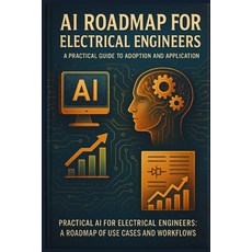 (英文圖書)AI Roadmap for Electrical Engineers: A Practical Guide to Adoption and Applicati... 平裝版, Independently Published, 英文