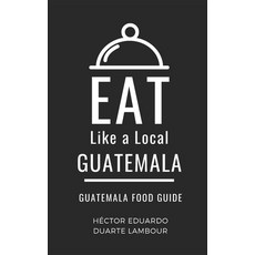 (英文圖書)Eat Like a Local- Guatemala: Guatemala Food Guide 平裝版, Independently Published, 英文