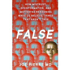 (영문도서) False: How Mistrust Disinformation and Motivated Reasoning Make Us Believe Th... Hardcover, Oxford University Press, English, 9780197765272