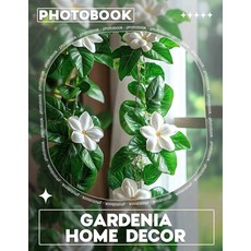 (영문도서) Gardenia Home Decor Photo Book: Stunning Images Of Gardenia Designs To Elevate... Paperback, Independently Published, English, 9798302036858