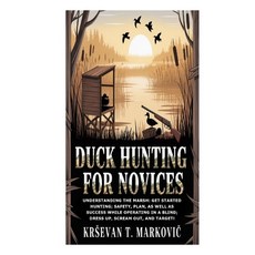 (영문도서)Duck Hunting for Novices: Understanding the Marsh: Get Started Hunting; Safety ... Paperback, Independently Published, English, 9798270791889