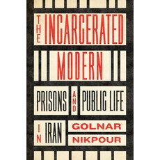 (영문도서) The Incarcerated Modern: Prisons and Public Life in Iran Paperback, Stanford University Press, English, 9781503637634