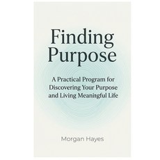(영문도서)Finding Purpose: A Practical Program for Discovering Your Purpose and Living Mea... Paperback, Independently Published, English, 9798242487888
