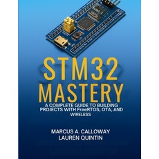 (영문도서)STM32 Mastery: A Complete Guide To Building Projects With FreeRTOS OTA and Wir... Paperback, Independently Published, English, 9798266811911