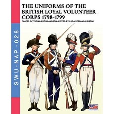 (영문도서) The uniforms ot the British Loyal Volunteer Corps 1798-1799 Paperback, Soldiershop, English, 9788893275385