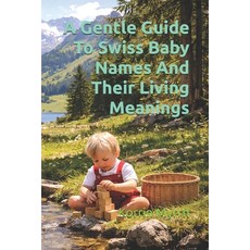 (英文圖書)A Gentle Guide To Swiss Baby Names And Their Living Meanings 平裝版, Independently Published, 英文
