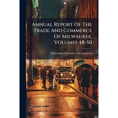 (英文圖書)Annual Report Of The Trade And Commerce Of Milwaukee Volumes 48-50 平裝版, Nabu Press, 英文