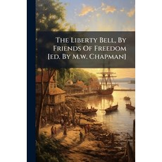 (영문도서)The Liberty Bell By Friends Of Freedom [ed. By M.w. Chapman] Paperback, Nabu Press, English, 9781179291116