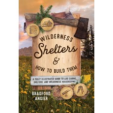 (영문도서) Wilderness Shelters and How to Build Them: A Fully Illustrated Guide to Log Cabins Shelters ... Paperback, Lyons Press, English, 9781493077168
