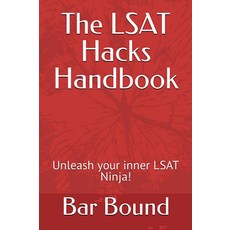The LSAT Hacks Handbook: Unleash your inner LSAT Ninja!, The LSAT Hacks Handbook: Unlea