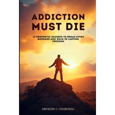 (英文圖書)Addiction Must Die: 14 Prophetic Decrees to Break Every Bondage and Walk in Last... 平裝版, Independently Published, 英文