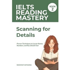 (영문도서)IELTS Reading Mastery: Scanning for Details (Book 2): Proven Techniques to Locat... Paperback, Independently Published, English, 9798241109934