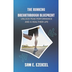 (영문도서)The Running Breakthrough Blueprint: Unlock Peak Performance and a Healthier Life Paperback, Independently Published, English, 9798272460103