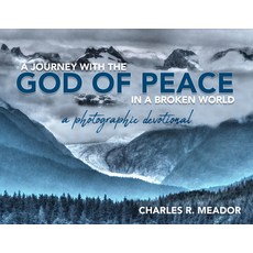 (영문도서) A Journey with the God of Peace in a Broken World: A Photographic Devotional Paperback, Trilogy Christian Publishing, English, 9798890413123