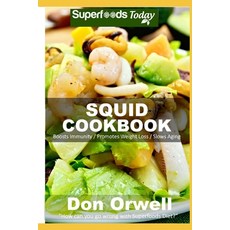 Squid Cookbook: Over 50 Quick & Easy Gluten Free Low Cholesterol Whole Foods Recipes full of Antioxi... Paperback, Independently Published