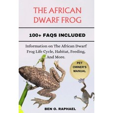 (영문도서) The African Dwarf Frog: Information on The African Dwarf Frog Life Cycle Habitat Feeding A... Paperback, Independently Published, English, 9798874339746