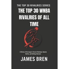 (영문도서)The Top 30 WNBA Rivalries of All Time: A History of the League's Fiercest Matchu... Paperback, Independently Published, English, 9798199411066