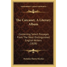 The Carcanet A Literary Album: Containing Select Passages From The Most Distinguished English Write... Paperback, Kessinger Publishing