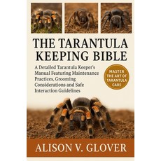 (영문도서)The Tarantula Keeping Bible: A Detailed Tarantula Keeper's Manual Featuring Main... Paperback, Independently Published, English, 9798271775567