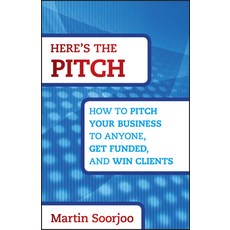 Here's the Pitch: How to Pitch Your Business to Anyone Get Funded and Win Clients Hardcover, Wiley