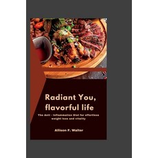 (영문도서) Radiant You Flavorful Life: The Anti- Inflammation Diet for effortless weight loss and vital... Paperback, Independently Published, English, 9798859711581