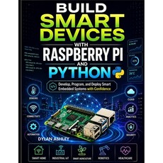 (영문도서)Build Smart Devices with Raspberry Pi and Python: Develop Program and Deploy S... Paperback, Independently Published, English, 9798259357853