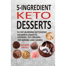 (영문도서) 5-Ingredient Keto Desserts: 54 Fat-Burning Ketogenic Desserts (Sweets Cookies Ice-Creams F... Paperback, Createspace Independent Pub..., English, 9781727339260
