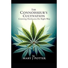 (영문도서)The Connoisseur's Cultivation: Growing Marijuana the Right Way Paperback