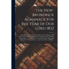 (영문도서) The New-Brunswick Almanack for the Year of Our Lord 1832 [microform]: Being Bissextile or Lea... Paperback, Legare Street Press, English, 9781013727153