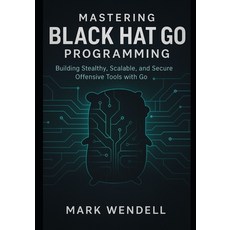 (영문도서)Mastering Black Hat Go Programming: Building Stealthy Scalable and Secure Offe... Paperback, Independently Published, English, 9798269490250